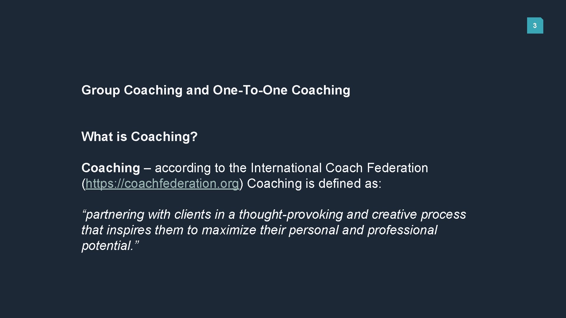 3 Group Coaching and One-To-One Coaching What is Coaching? Coaching – according to the