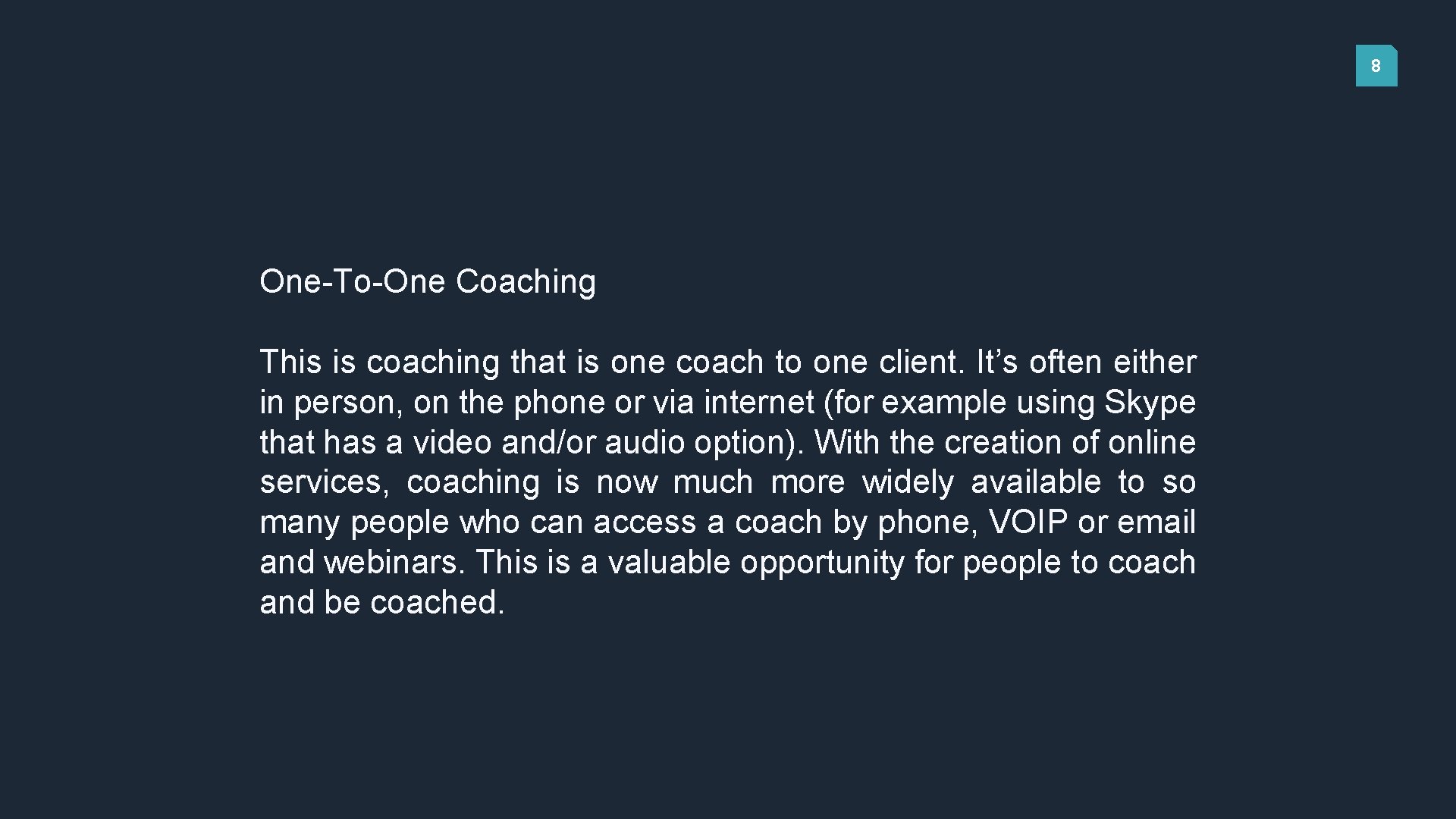 8 One-To-One Coaching This is coaching that is one coach to one client. It’s