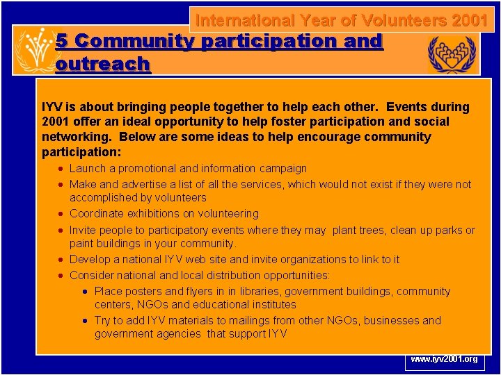 International Year of Volunteers 2001 5 Community participation and outreach IYV is about bringing