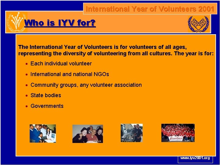 International Year of Volunteers 2001 Who is IYV for? The International Year of Volunteers