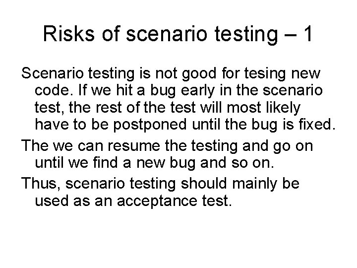 Risks of scenario testing – 1 Scenario testing is not good for tesing new