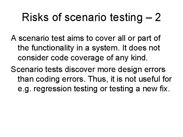 Risks of scenario testing – 2 A scenario test aims to cover all or