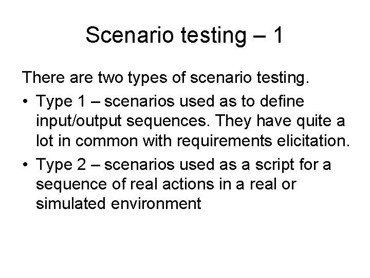 Scenario testing – 1 There are two types of scenario testing. • Type 1