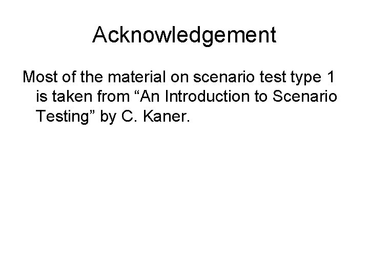 Acknowledgement Most of the material on scenario test type 1 is taken from “An