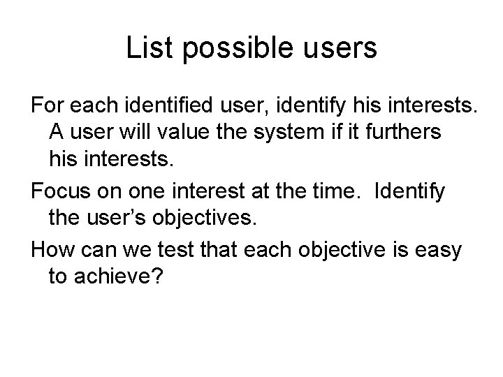 List possible users For each identified user, identify his interests. A user will value