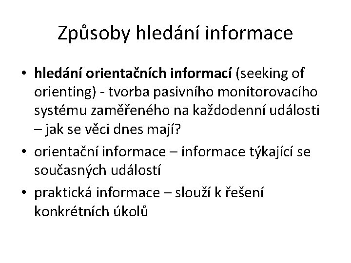 Způsoby hledání informace • hledání orientačních informací (seeking of orienting) - tvorba pasivního monitorovacího