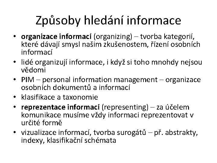 Způsoby hledání informace • organizace informací (organizing) – tvorba kategorií, které dávají smysl našim
