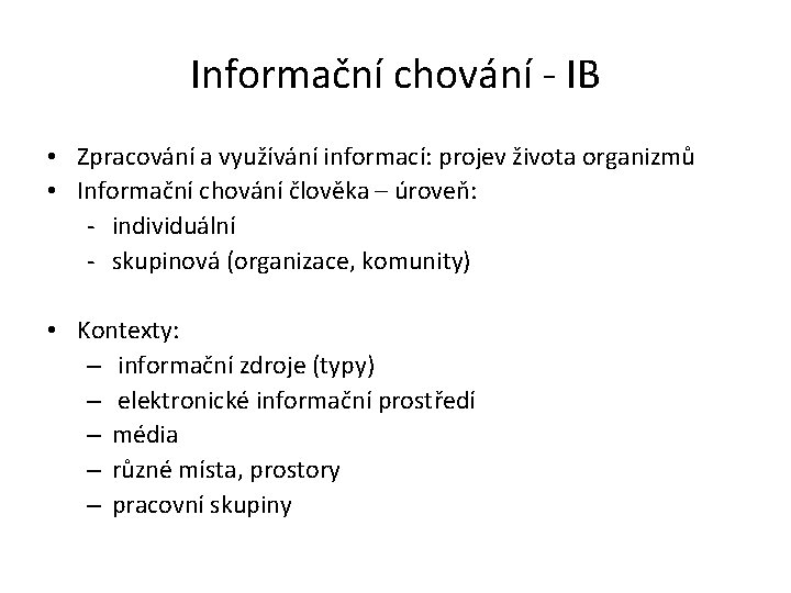 Informační chování - IB • Zpracování a využívání informací: projev života organizmů • Informační