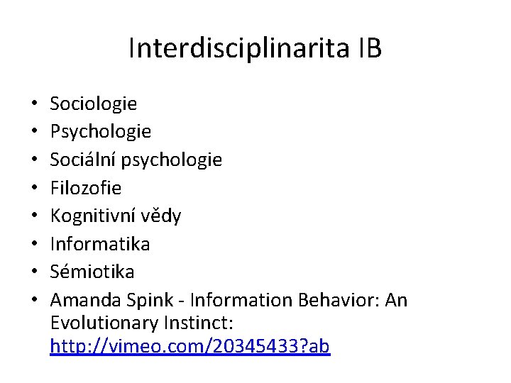Interdisciplinarita IB • • Sociologie Psychologie Sociální psychologie Filozofie Kognitivní vědy Informatika Sémiotika Amanda