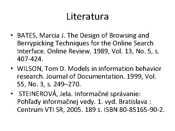 Literatura • BATES, Marcia J. The Design of Browsing and Berrypicking Techniques for the