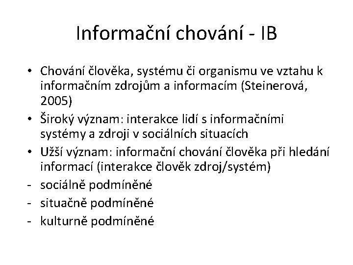 Informační chování - IB • Chování člověka, systému či organismu ve vztahu k informačním