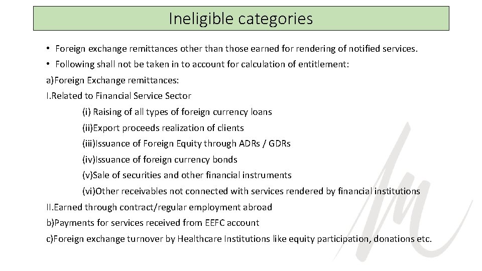 Ineligible categories • Foreign exchange remittances other than those earned for rendering of notified