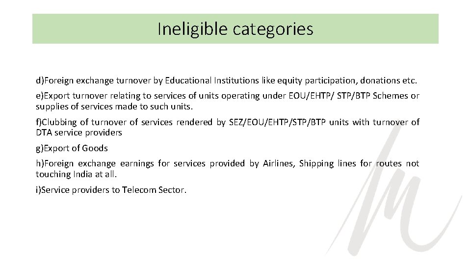 Ineligible categories d)Foreign exchange turnover by Educational Institutions like equity participation, donations etc. e)Export