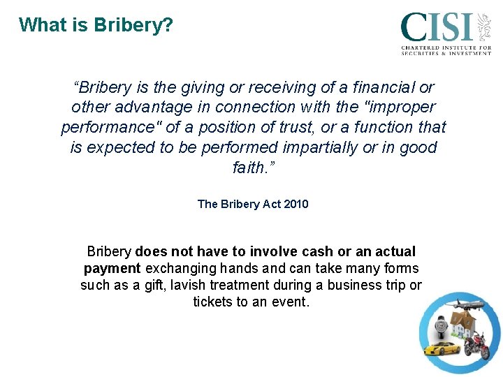 What is Bribery? “Bribery is the giving or receiving of a financial or other