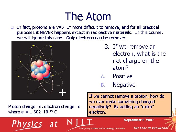 The Atom q In fact, protons are VASTLY more difficult to remove, and for