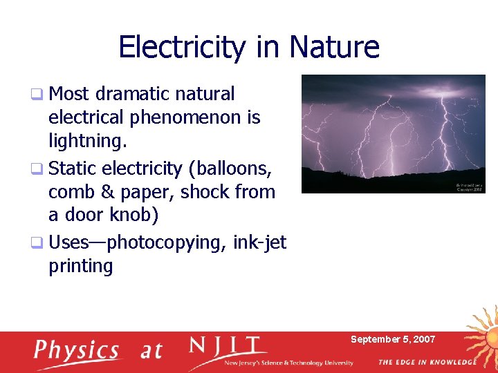 Electricity in Nature q Most dramatic natural electrical phenomenon is lightning. q Static electricity