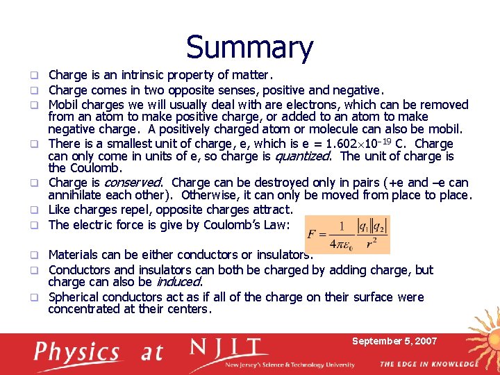 Summary q q q q Charge is an intrinsic property of matter. Charge comes