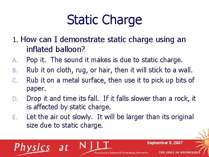Static Charge 1. How can I demonstrate static charge using an inflated balloon? A. Static Charge 1. How can I demonstrate static charge using an inflated balloon? A.