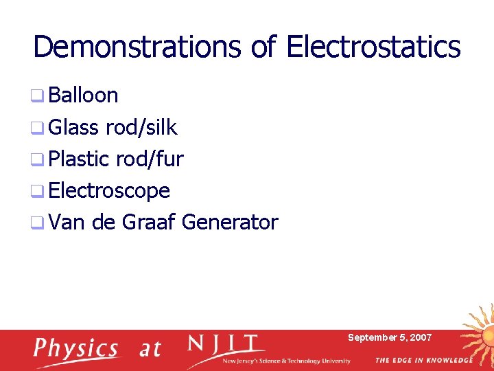 Demonstrations of Electrostatics q Balloon q Glass rod/silk q Plastic rod/fur q Electroscope q