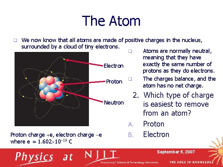 The Atom q We now know that all atoms are made of positive charges