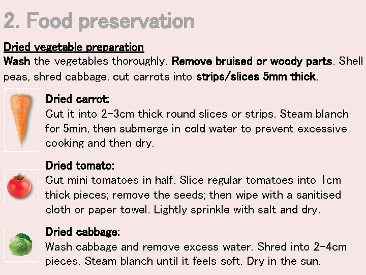 2. Food preservation Dried vegetable preparation Wash the vegetables thoroughly. Remove bruised or woody