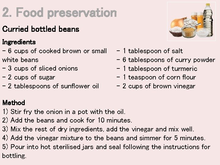 2. Food preservation Curried bottled beans Ingredients - 6 cups of cooked brown or