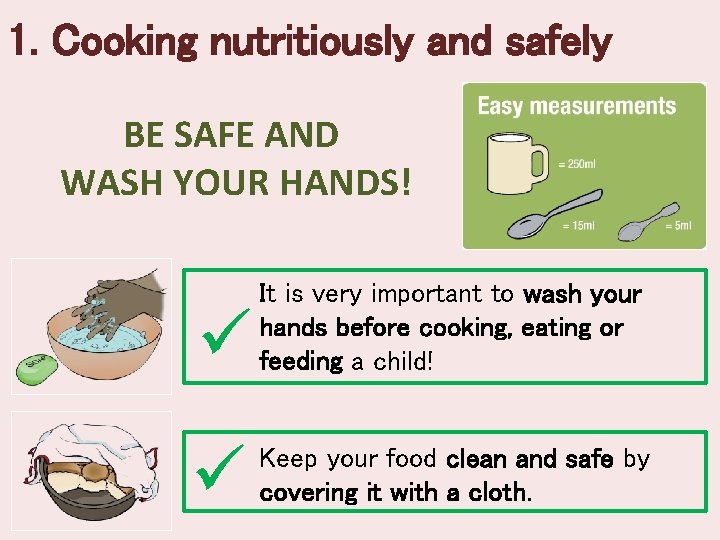 1. Cooking nutritiously and safely BE SAFE AND WASH YOUR HANDS! ü It is