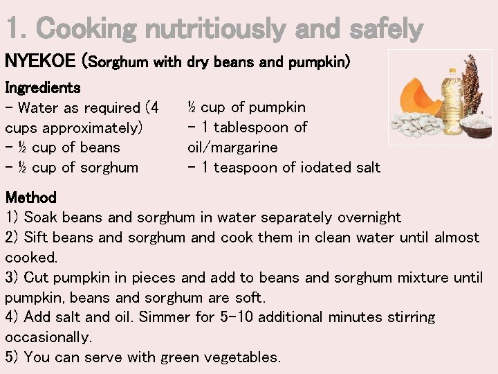 1. Cooking nutritiously and safely NYEKOE (Sorghum with dry beans and pumpkin) Ingredients -