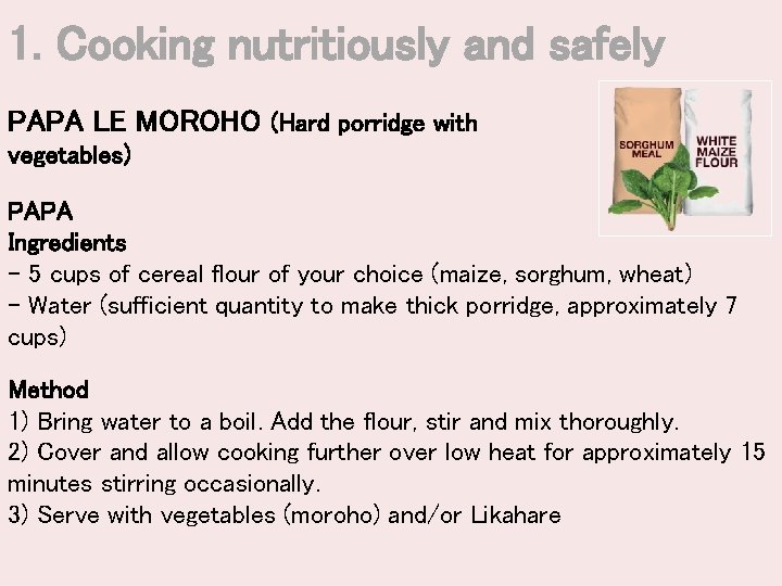 1. Cooking nutritiously and safely PAPA LE MOROHO (Hard porridge with vegetables) PAPA Ingredients