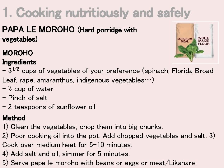 1. Cooking nutritiously and safely PAPA LE MOROHO (Hard porridge with vegetables) MOROHO Ingredients