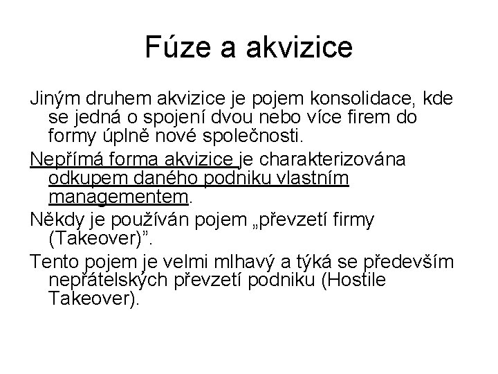 Fúze a akvizice Jiným druhem akvizice je pojem konsolidace, kde se jedná o spojení