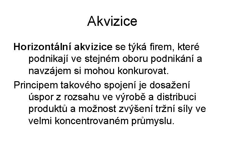 Akvizice Horizontální akvizice se týká firem, které podnikají ve stejném oboru podnikání a navzájem