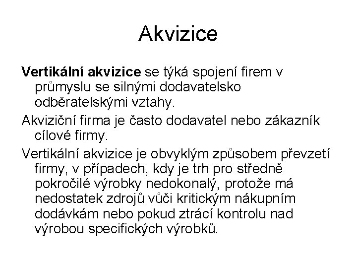 Akvizice Vertikální akvizice se týká spojení firem v průmyslu se silnými dodavatelsko odběratelskými vztahy.