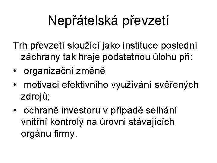 Nepřátelská převzetí Trh převzetí sloužící jako instituce poslední záchrany tak hraje podstatnou úlohu při: