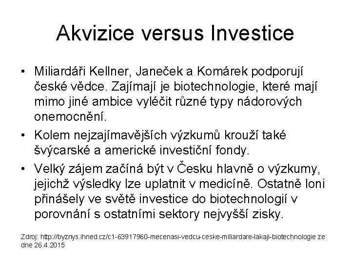 Akvizice versus Investice • Miliardáři Kellner, Janeček a Komárek podporují české vědce. Zajímají je