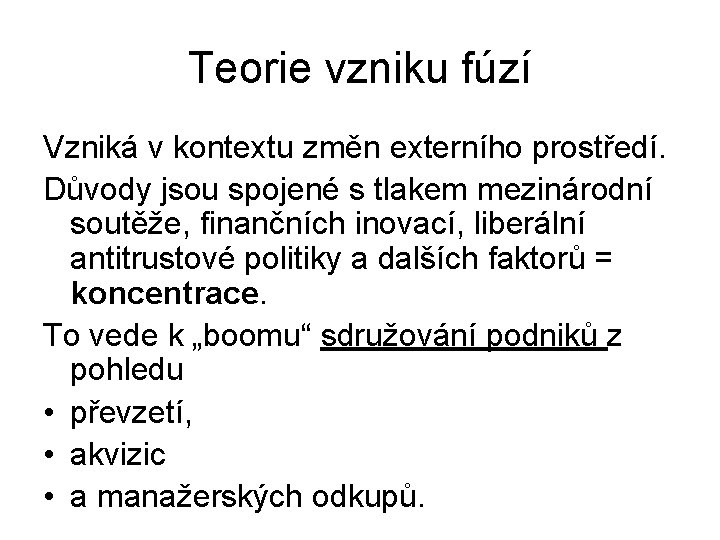 Teorie vzniku fúzí Vzniká v kontextu změn externího prostředí. Důvody jsou spojené s tlakem