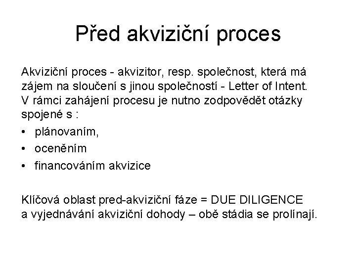 Před akviziční proces Akviziční proces - akvizitor, resp. společnost, která má zájem na sloučení