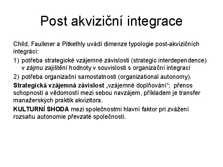 Post akviziční integrace Child, Faulkner a Pitkethly uvádí dimenze typologie post-akvizičních integrácí: 1) potřeba