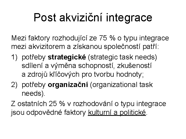 Post akviziční integrace Mezi faktory rozhodující ze 75 % o typu integrace mezi akvizitorem