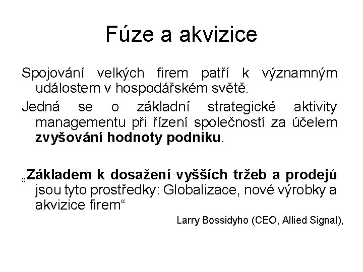 Fúze a akvizice Spojování velkých firem patří k významným událostem v hospodářském světě. Jedná