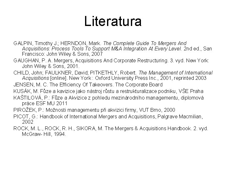 Literatura GALPIN, Timothy J. ; HERNDON, Mark. The Complete Guide To Mergers And Acquisitions: