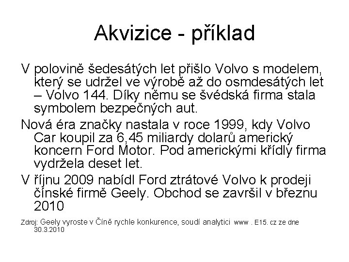 Akvizice - příklad V polovině šedesátých let přišlo Volvo s modelem, který se udržel