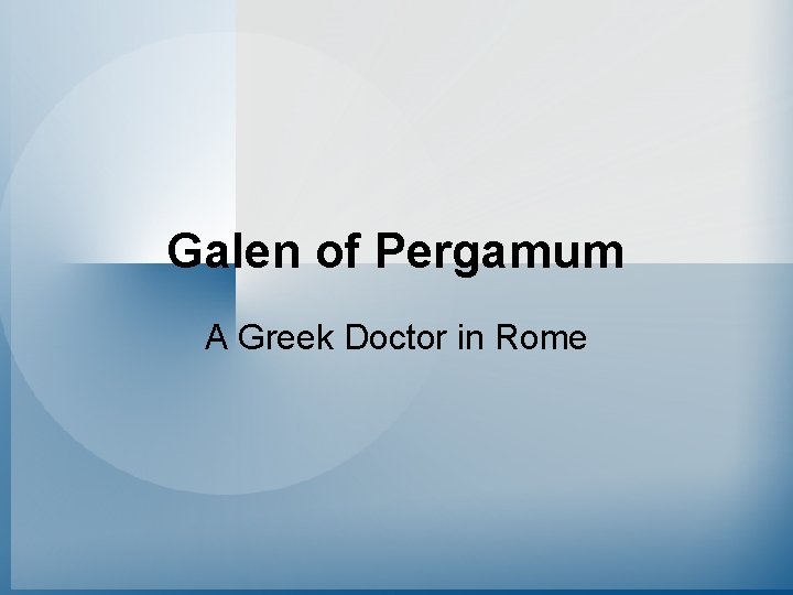 Galen of Pergamum A Greek Doctor in Rome 