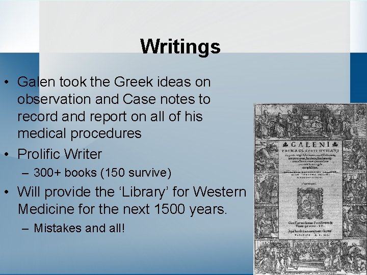 Writings • Galen took the Greek ideas on observation and Case notes to record