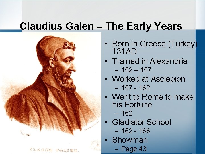 Claudius Galen – The Early Years • Born in Greece (Turkey) 131 AD •