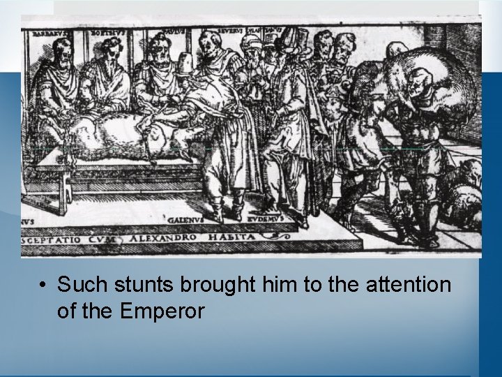  • Such stunts brought him to the attention of the Emperor 