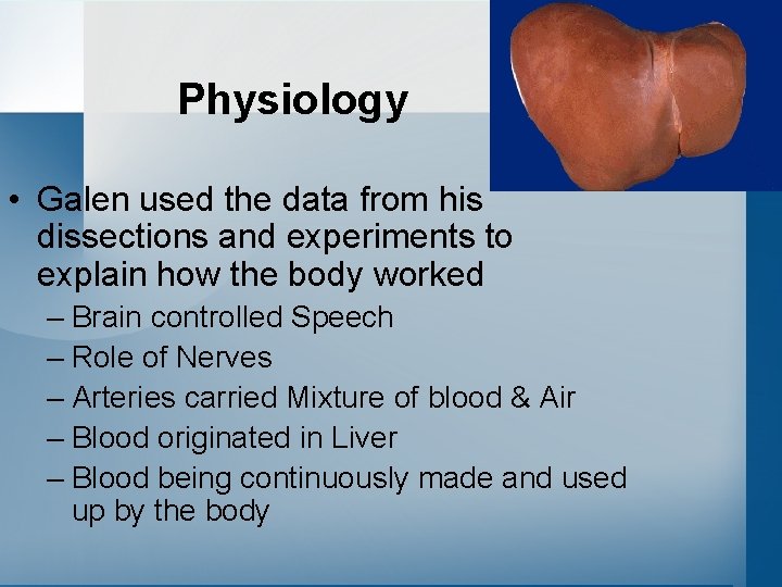 Physiology • Galen used the data from his dissections and experiments to explain how