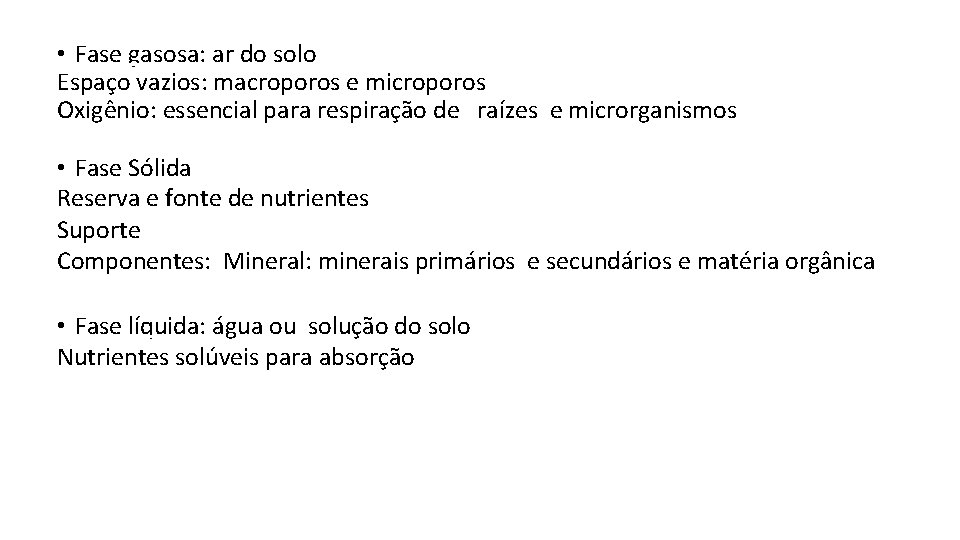  • Fase gasosa: ar do solo Espaço vazios: macroporos e microporos Oxigênio: essencial