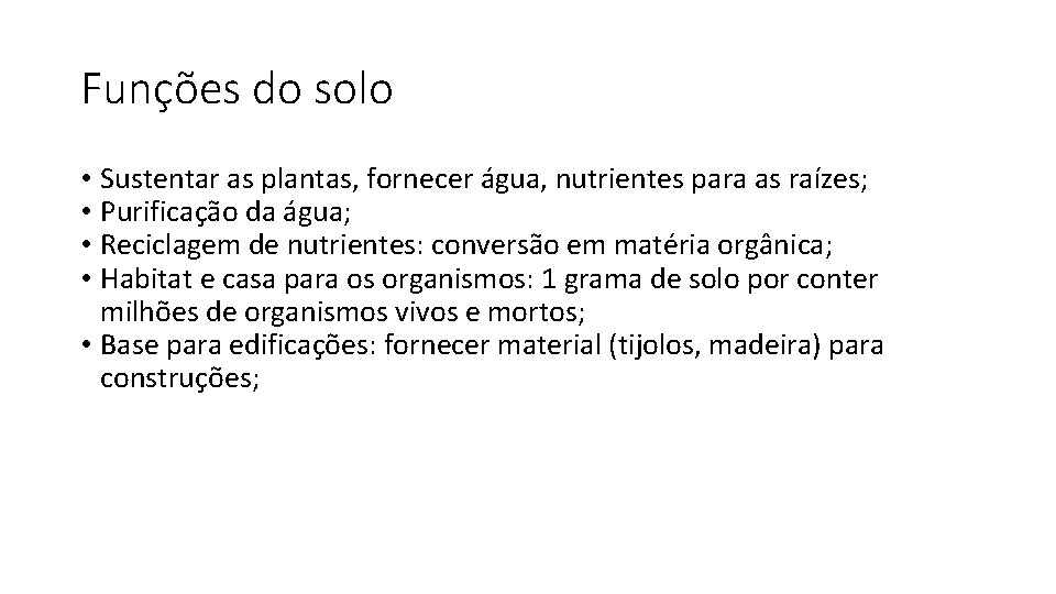 Funções do solo • Sustentar as plantas, fornecer água, nutrientes para as raízes; •