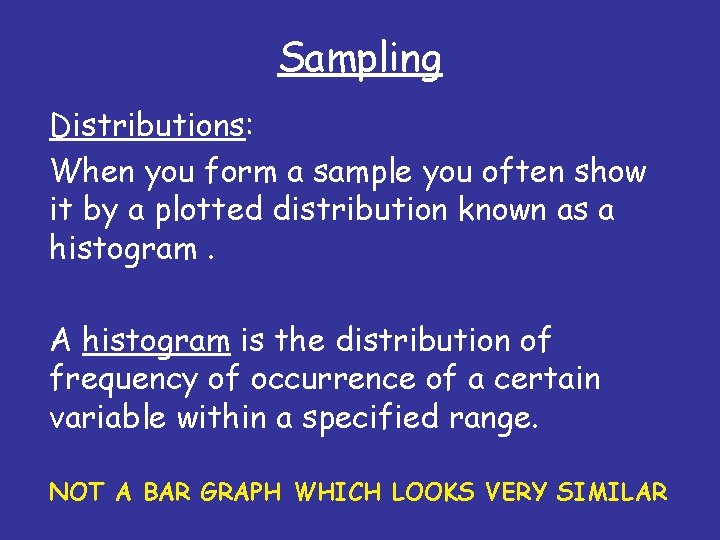 Sampling Distributions: When you form a sample you often show it by a plotted